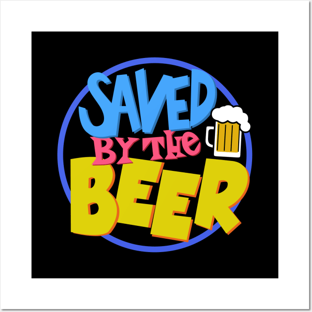 Saved By The Beer Wall Art by BoggsNicolas